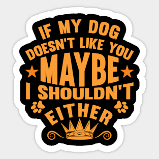 If my Dog doesn't like you Sticker